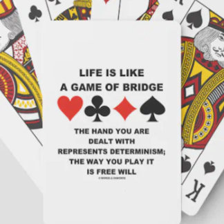 Life Is Like Game Of Bridge Determinism Free Will Playing Cards