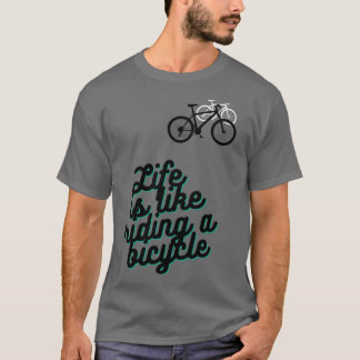 Life is like riding a bicycle (7) T-Shirt