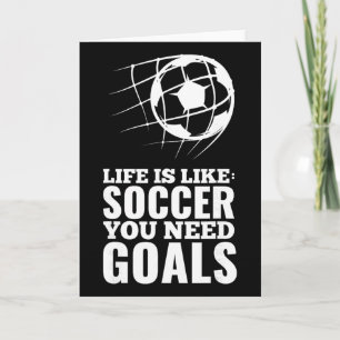 Life Is Like Soccer You Need Goals Fun Fan Gift Card