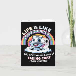 Life Is Like Toilet Paper You're Either On A Roll Card