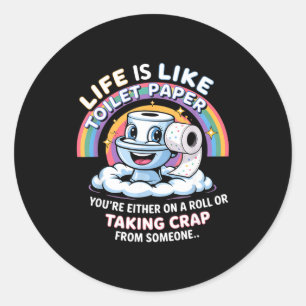 Life Is Like Toilet Paper You're Either On A Roll  Classic Round Sticker