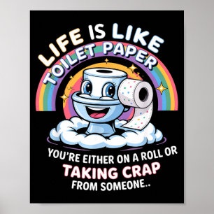 Life Is Like Toilet Paper You're Either On A Roll  Poster