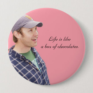 Life is likea box of chocolates. 10 cm round badge