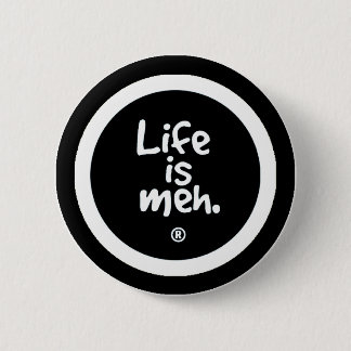 Life is Meh 6 Cm Round Badge