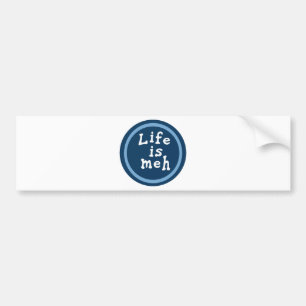 Life is Meh Bumper Sticker