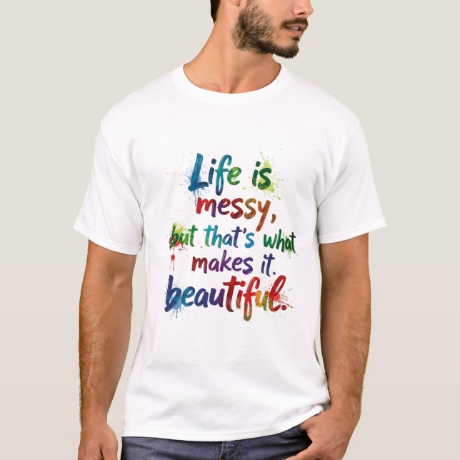Life Is Messy T-Shirt (Front)