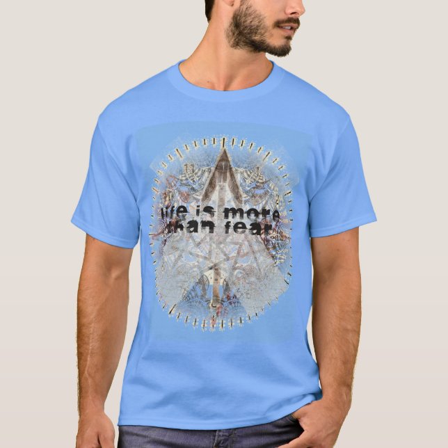 Life is more than Fear shirt (Front)