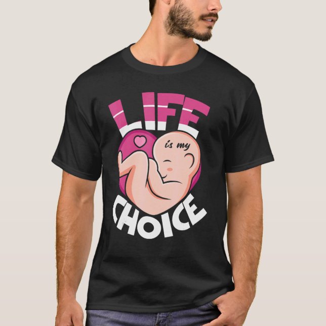 Life Is My Choice Pro Life Anti abortion T-Shirt (Front)