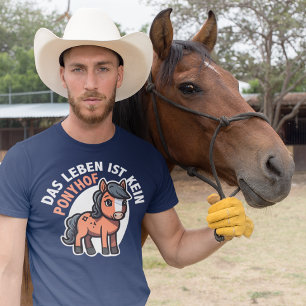 Life is no Pony Farm Funny German Realist T-Shirt