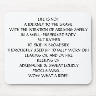 LIFE IS NOT A JOURNEY TO THE GRAVE MOUSE MAT