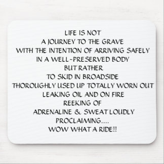 LIFE IS NOT A JOURNEY TO THE GRAVE MOUSE MAT