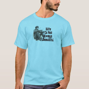 LIFE IS NOT ALWAYS BEAUTIFUL T-Shirt