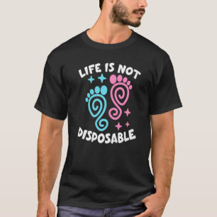 Life Is Not Disposable Pro Life Pro Choice Anti ab T-Shirt