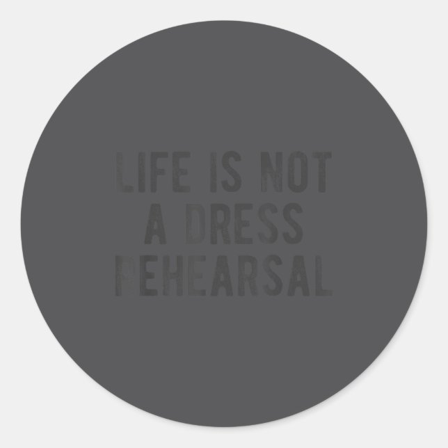 Life Is Not Dress Rehearsal Insrational Quote Sayi Classic Round Sticker (Front)