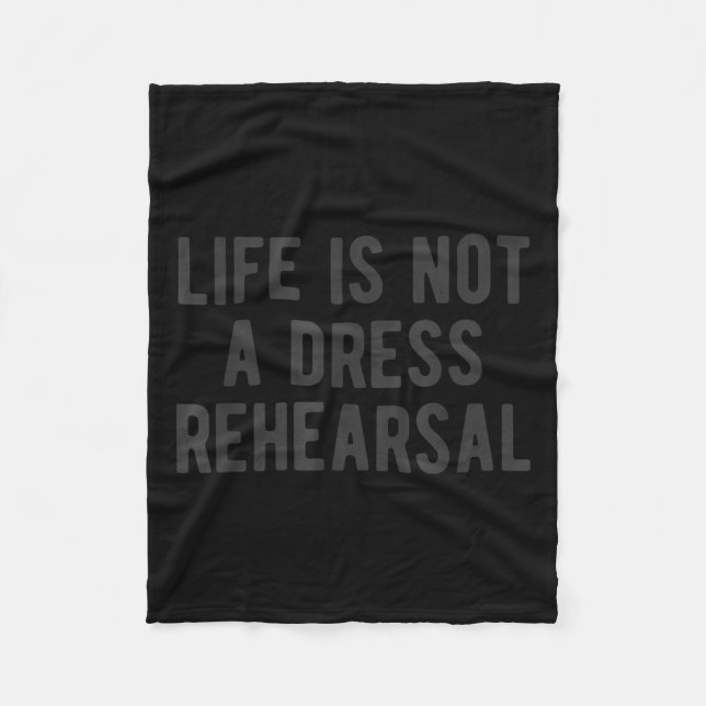 Life Is Not Dress Rehearsal Insrational Quote Sayi Fleece Blanket (Front)