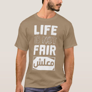 Life is Not Fair Sorry  Maalsh in Arabic Script T-Shirt