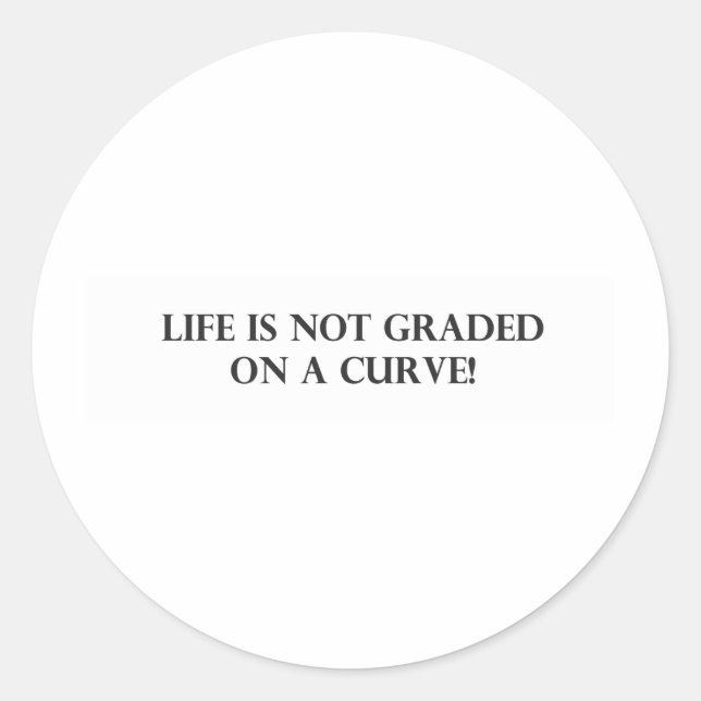 Life is Not Graded on a Curve.pdf Classic Round Sticker (Front)