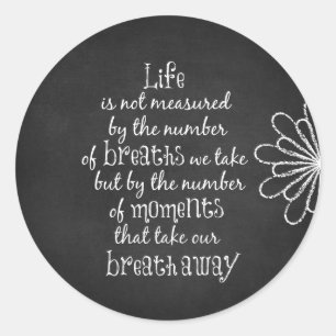 Life is not measured by the Breaths we Take Quote Classic Round Sticker
