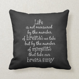Life is not measured by the Breaths we Take Quote Cushion