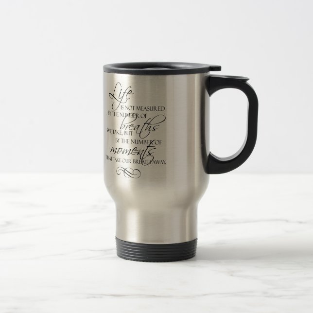Life Is Not Measured By The Breaths We Take Quote Travel Mug (Right)