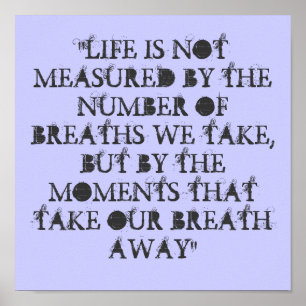 "LIFE IS NOT MEASURED BY THE NUMBER OF BREATHS ... POSTER