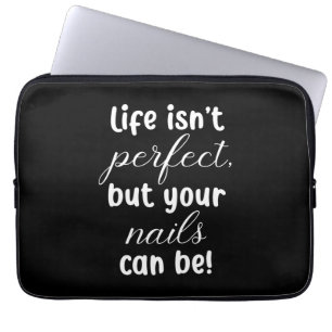 Life Is Not Perfect But Your Nails Can Be Laptop Sleeve