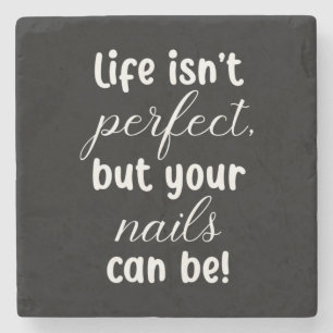 Life Is Not Perfect But Your Nails Can Be Stone Coaster