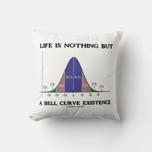 Life Is Nothing But A Bell Curve Existence Humour Cushion