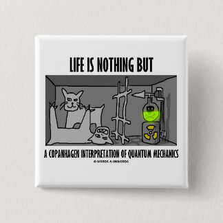 Life Is Nothing But A Copanhagen Interpretation 15 Cm Square Badge