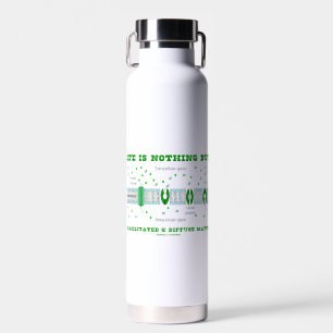 Life Is Nothing But A Facilitated & Diffuse Matter Water Bottle