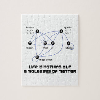 Life Is Nothing But A Molasses Of Matter Physics Jigsaw Puzzle