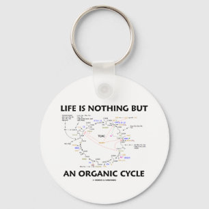 Life Is Nothing But An Organic Cycle (Krebs Cycle) Key Ring