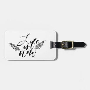 Life Is Now Luggage Tag