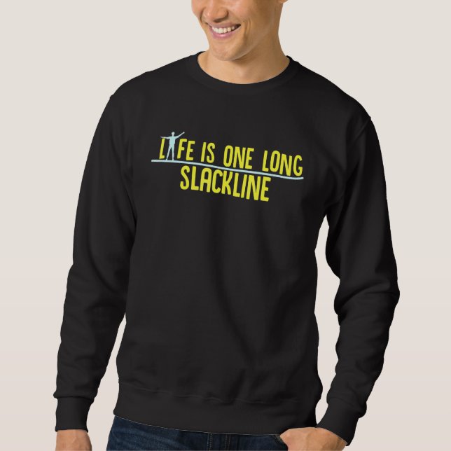 Life Is One Long Slackline Sweatshirt (Front)