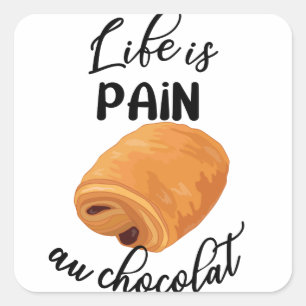 Life is Pain Au Chocolat Funny French Pun Square Sticker