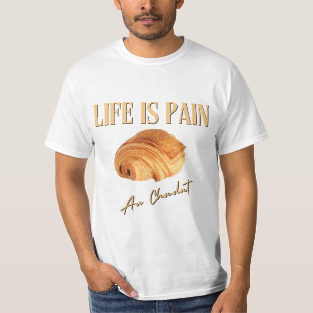 Life Is Pain Au Chocolat T-Shirt (Front)