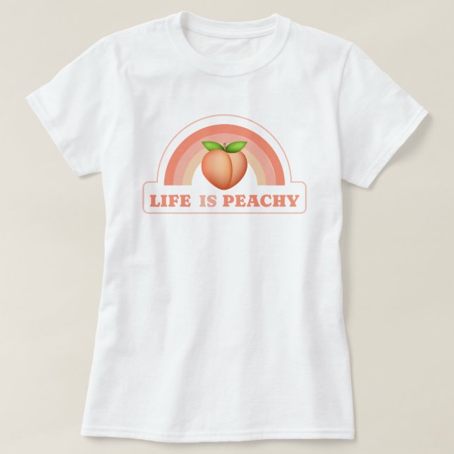 Life Is Peachy T-Shirt (Design Front)
