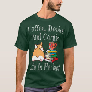 Life Is Perfect Corgi Mum Coffee Drinker Book Love T-Shirt