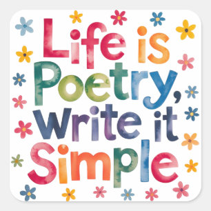 Life is poetry write it simple square sticker