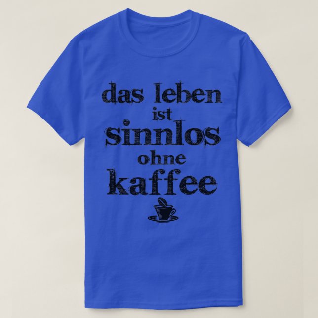 life is pointless without coffee 3 T-Shirt (Design Front)