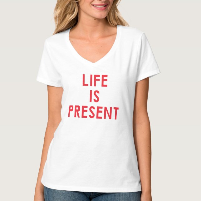 Life is present T-Shirt (Front)