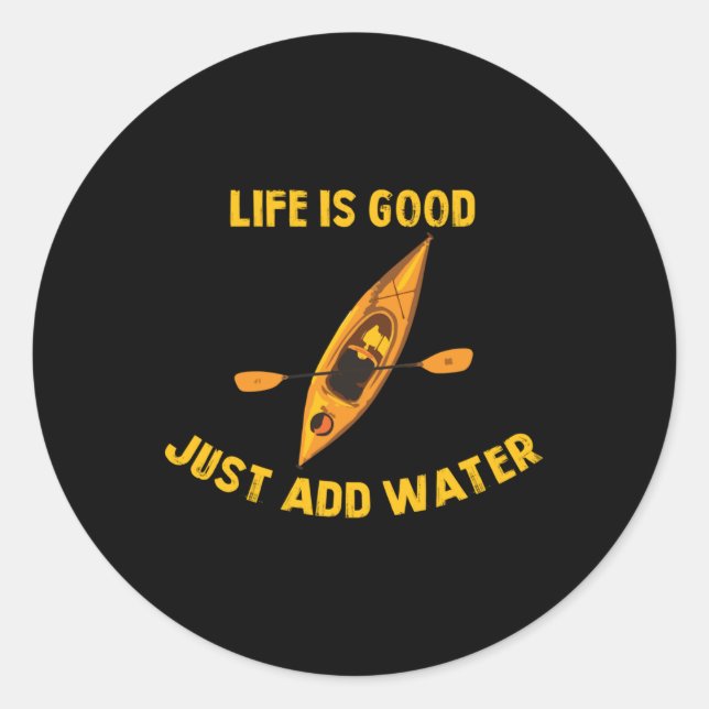 Life Is Really Good Just Add Water Kayaking Kayak  Classic Round Sticker (Front)