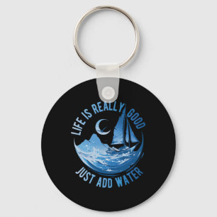 Life Is Really Good Just Add Water Sailing Ocean S Key Ring