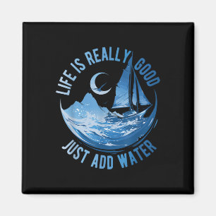 Life Is Really Good Just Add Water Sailing Ocean S Magnet