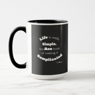 Life is really Simple but Men...Confucius Quote Mug