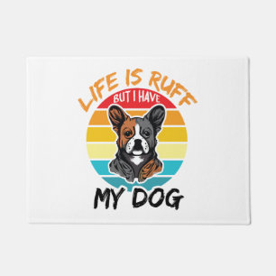 Life Is Ruff But I Have My Dog Doormat