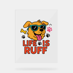 Life Is Ruff – Funny Dog Cartoon Acrylic Sign