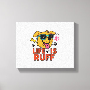 Life Is Ruff – Funny Dog Cartoon Canvas Print