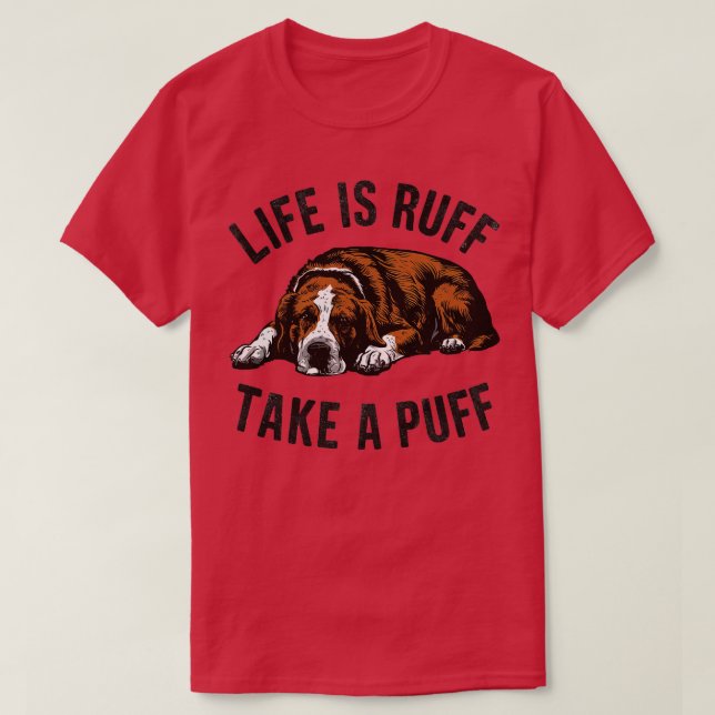 life is ruff take a puff T-Shirt (Design Front)