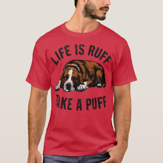 life is ruff take a puff T-Shirt